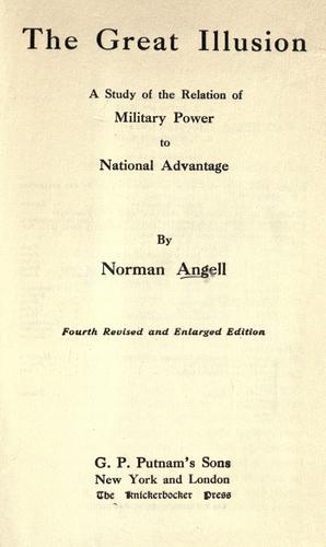 The Great Illusion / A Study of the Relation of Military Power to National Advantage